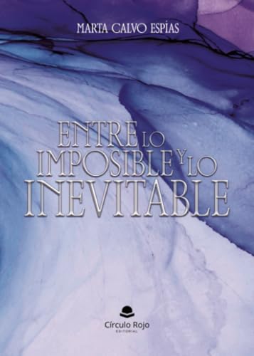 Entre lo imposible y lo inevitable von Grupo Editorial Círculo Rojo SL