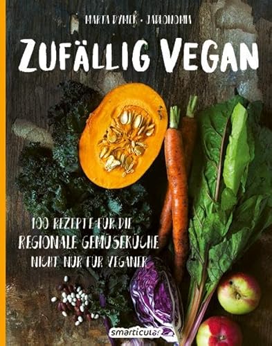Zufällig vegan: 100 Rezepte für die regionale Gemüseküche - nicht nur für Veganer von smarticular Verlag