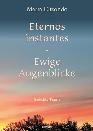 Eternos instantes - Ewige Augenblicke: Gedichte/Poesia von Engelsdorfer Verlag