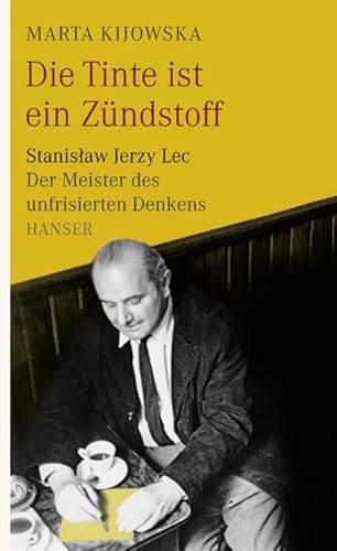 Die Tinte ist ein Zündstoff: Stanislaw Jerzy Lec - der Meister des unfrisierten Denkens Die Tinte ist ein Zündstoff: Stanislaw Jerzy Lec - der Meister des unfrisierten Denkens