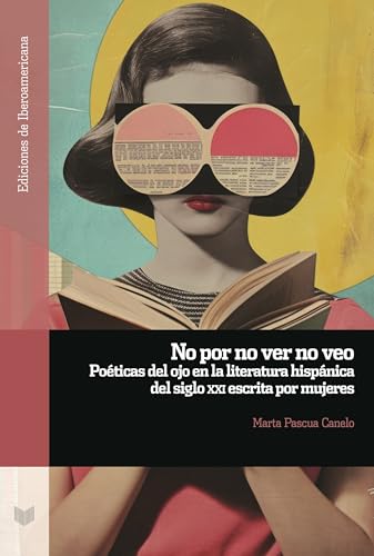 No por no ver no veo : poéticas del ojo en la literatura hispánica del siglo XXI escrita por mujeres (Ediciones de Iberoamericana, Band 157) von Iberoamericana Editorial Vervuert