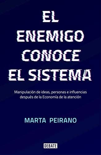 El enemigo conoce el sistema / The Enemy Understands the System: Manipulación de ideas, personas e influencias después de la economía de la atención (Sociedad) von DEBATE