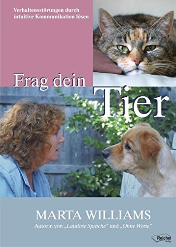 Frag dein Tier: Verhaltensstörungen durch intuitive Kommunikation lösen: Wie sich Verhaltensprobleme bei Tieren durch intuitive Kommunikation lösen lassen Frag dein Tier: Verhaltensstörungen durch intuitive Kommunikation lösen: Wie sich Verhaltensprobleme bei Tieren durch intuitive Kommunikation lösen lassen