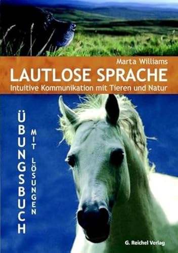 Lautlose Sprache: Intuitive Kommunikation mit Tieren und Natur: Intuitive Kommunikation mit Tieren und Natur. Übungsbuch mit Lösungen von Reichel Verlag