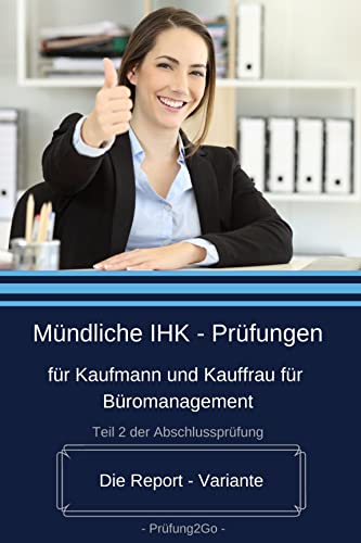 Mündliche IHK - Prüfungen für Kaufmann und Kauffrau für Büromanagement: Die Report - Variante