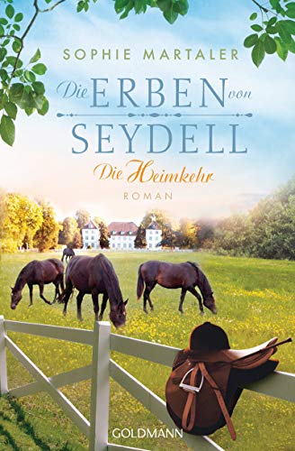Die Erben von Seydell - Die Heimkehr: Roman - Die Gestüt-Saga 3