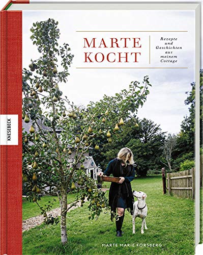 Marte kocht: Rezepte und Geschichten aus meinem Cottage. Das Soulfood-Kochbuch für jede Jahreszeit.