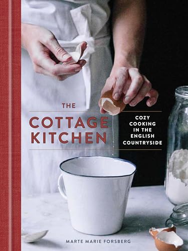 The Cottage Kitchen: Cozy Cooking in the English Countryside: A Cookbook