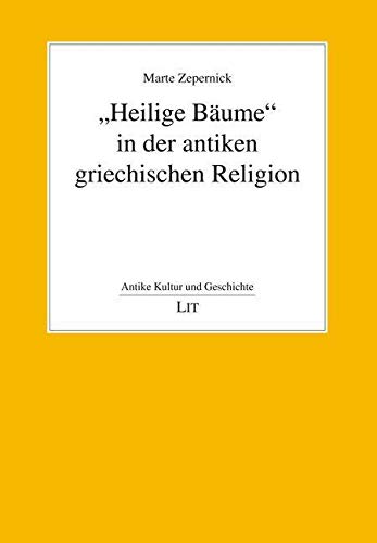 'Heilige Bäume' in der antiken griechischen Religion 'Heilige Bäume' in der antiken griechischen Religion von Lit Verlag