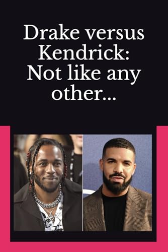 Drake versus Kendrick: Not like any other von Independently published