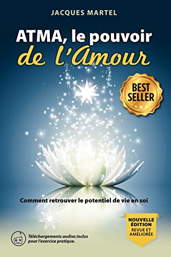 Atma, le pouvoir de l'Amour - Livre: Comment retrouver le potentiel de vie en soi von ATMA