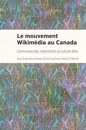 Le mouvement Wikimédia au Canada: Communautés, institutions et culture libre von PU MONTREAL