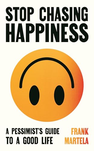 Stop Chasing Happiness: A pessimist's guide to a good life von Atlantic Books