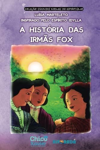 A História das Irmãs Fox A História das Irmãs Fox von Editora Chico Xavier