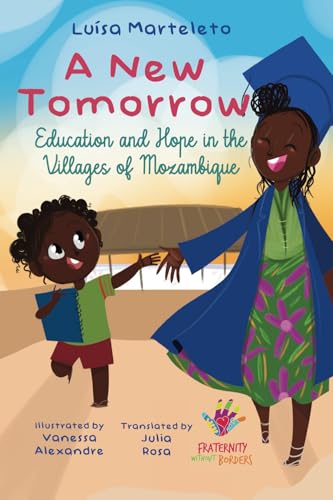 A New Tomorrow: Education and Hope in the Villages of Mozambique A New Tomorrow: Education and Hope in the Villages of Mozambique von Editora Chico Xavier