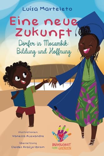 Eine neue Zukunft: Dörfer in Mosambik: Bildung und Hoffnung von Independently published