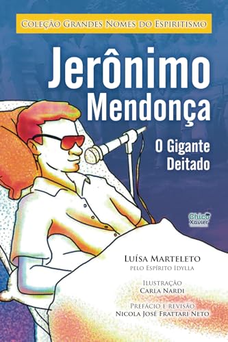 Jeronimo Mendonca - O Gigante Deitado: Coleção Grandes Nomes do Espiritismo Jeronimo Mendonca - O Gigante Deitado: Coleção Grandes Nomes do Espiritismo von Editora Chico Xavier