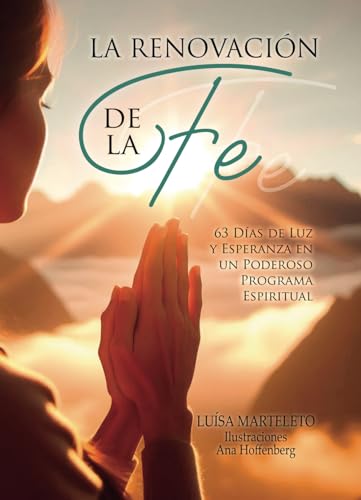 La Renovación de la Fe: 63 Días de Luz y Esperanza en un Poderoso Programa Espiritual La Renovación de la Fe: 63 Días de Luz y Esperanza en un Poderoso Programa Espiritual von Editora Chico Xavier