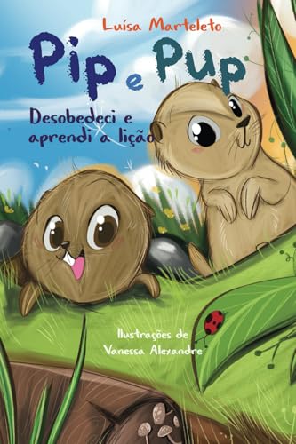 Pip e Pup: Desobedeci e Aprendi a Lição von Editora Alvorada
