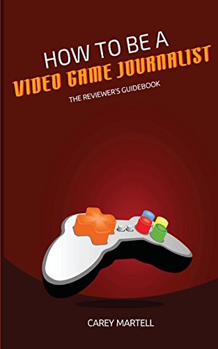 How To Be a Video Game Journalist: The Reviewer's Guidebook