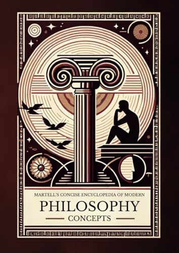 Martell’s Concise Encyclopedia of Modern Philosophy Concepts von Independently published