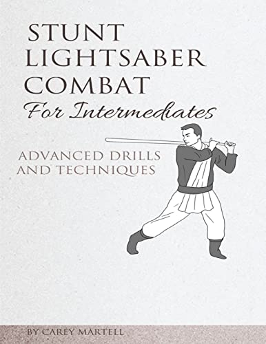 Stunt Lightsaber Combat for Intermediates: Advanced Drills and Techniques von Createspace Independent Publishing Platform