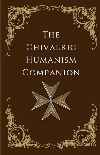 The Chivalric Humanism Companion von Independently published