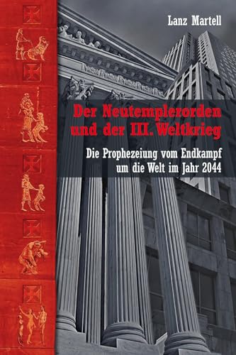 Der Neutemplerorden und der III. Weltkrieg: Die Prophezeiung vom Endkampf um die Welt im Jahr 2044 (Okkulte Bibliothek)