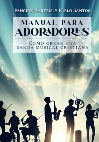 MANUAL PARA ADORADORES: Cómo crear una banda musical cristiana von Barker Publishing LLC