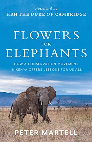 Flowers for Elephants: How a Conservation Movement in Kenya Offers Lessons for Us All von C Hurst & Co Publishers Ltd