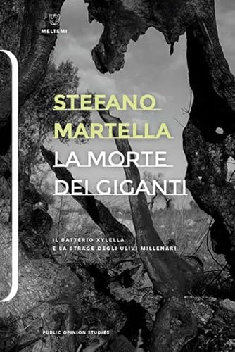 La morte dei giganti. Il batterio Xylella e la strage degli ulivi millenari (Public Opinion Studies) von Sagga