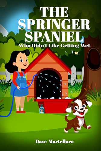 The Springer Spaniel: Who Didn't Like Getting Wet von Dave Martellaro