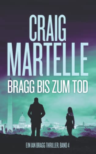 Bragg bis zum Tod (Ein Ian Bragg Thriller, Band 4) von Craig Martelle, Inc