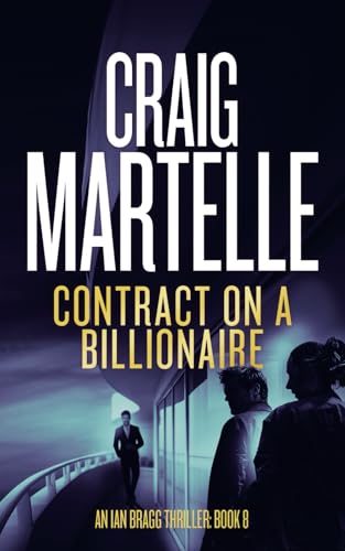 Contract on a Billionaire (Ian Bragg Thriller, Band 8) von Craig Martelle, Inc