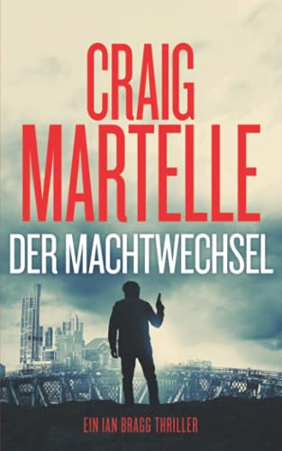 Der Machtwechsel (Ein Ian Bragg Thriller, Band 3)