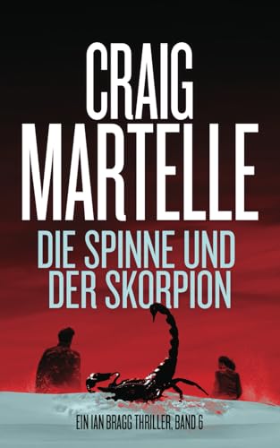 Die Spinne und der Skorpion (Ein Ian Bragg Thriller, Band 6) von Craig Martelle, Inc