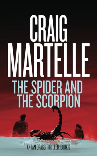 The Spider and the Scorpion (Ian Bragg Thriller, Band 6) von Craig Martelle, Inc