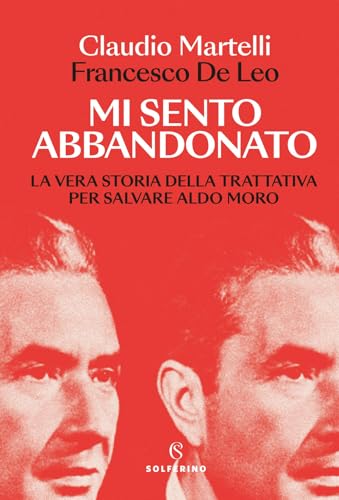 Mi sento abbandonato. La vera storia della trattativa per salvare Aldo Moro (Saggi) von Solferino