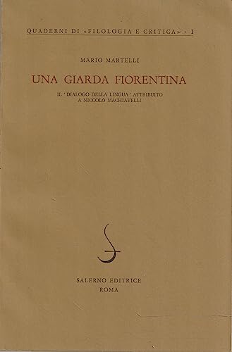 Una giarda fiorentina. Il «Dialogo della lingua» attribuito a Niccolò Machiavelli (Quaderni di Filologia e critica) von Salerno