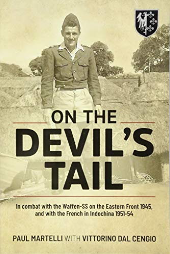On the Devil's Tail: In Combat with the Waffen-Ss on the Eastern Front 1945, and with the French in Indochina 1951-54 On the Devil's Tail: In Combat with the Waffen-Ss on the Eastern Front 1945, and with the French in Indochina 1951-54 von Helion & Company