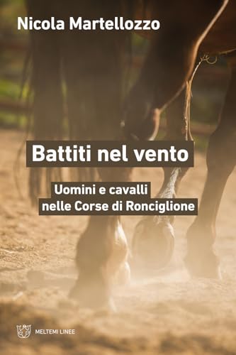 Battiti nel vento. Uomini e cavalli nelle Corse di Ronciglione (Linee) von Meltemi