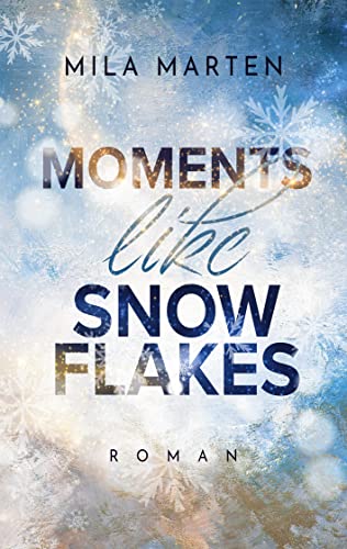 Moments like Snowflakes: DE (Canada-Love-Dilogie) von Books on Demand