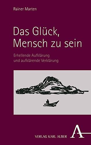 Das Glück, Mensch zu sein: Erhellende Aufklärung und aufklärende Verklärung