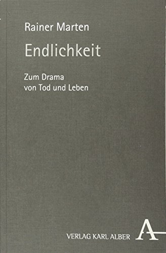 Endlichkeit: Zum Drama von Tod und Leben