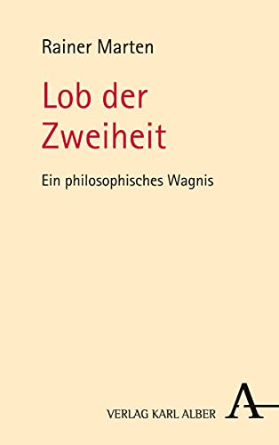 Lob der Zweiheit: Ein philosophisches Wagnis