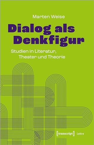 Dialog als Denkfigur: Studien in Literatur, Theater und Theorie (Lettre) von Transcript Verlag
