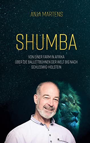 Shumba: Von einer Farm in Afrika über die Ballettbühnen der Welt bis nach Schleswig-Holstein von BoD – Books on Demand