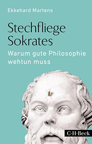 Stechfliege Sokrates: Warum gute Philosophie wehtun muss (Beck Paperback) von Beck C. H.