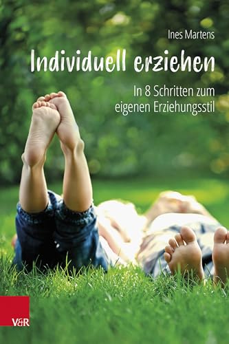 Individuell erziehen: In 8 Schritten zum eigenen Erziehungsstil von Vandenhoeck & Ruprecht