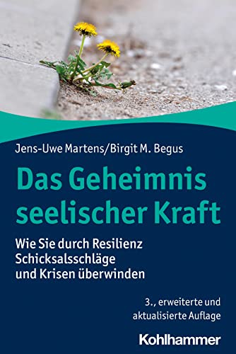 Das Geheimnis seelischer Kraft: Wie Sie durch Resilienz Schicksalsschläge und Krisen überwinden von W. Kohlhammer GmbH